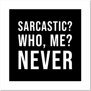 Sarcastic? Who, Me? Never (Black) Posters and Art